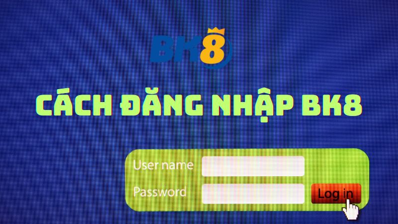 Cách đăng nhập BK8